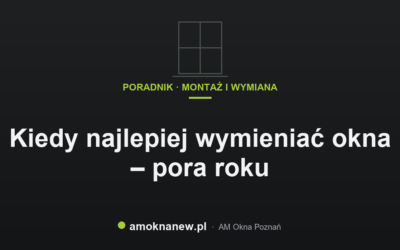 Kiedy najlepiej wymieniać okna – pora roku