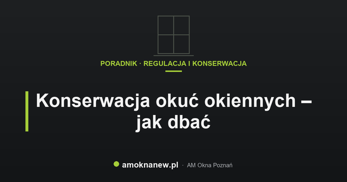 Konserwacja okuć okiennych – jak dbać