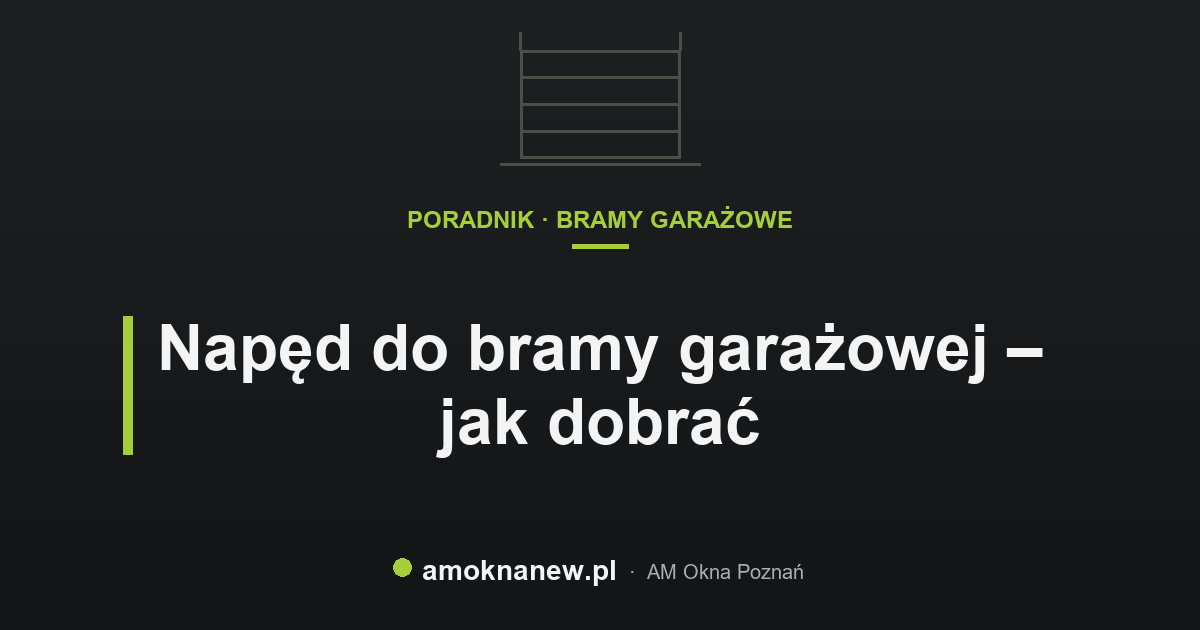 Napęd do bramy garażowej – jak dobrać Napęd do bramy garażowej – jak dobrać