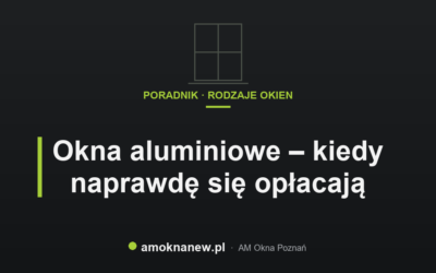 Świat okien blog 13 Okna aluminiowe – kiedy naprawdę się opłacają