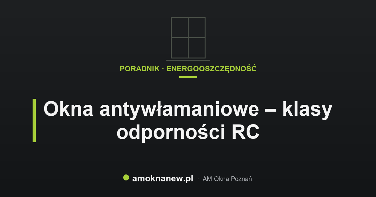 Okna antywłamaniowe – klasy odporności RC Okna antywłamaniowe – klasy odporności RC
