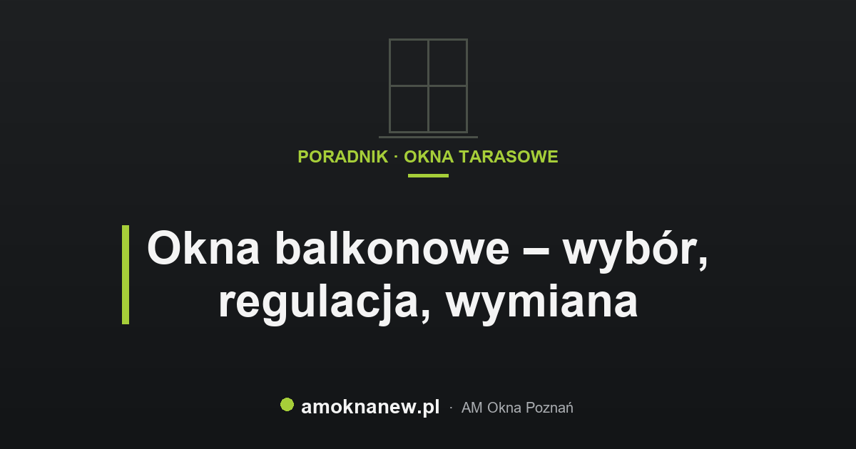 Okna balkonowe – wybór, regulacja, wymiana