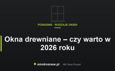 Świat okien blog 21 Okna drewniane – czy warto w 2026 roku