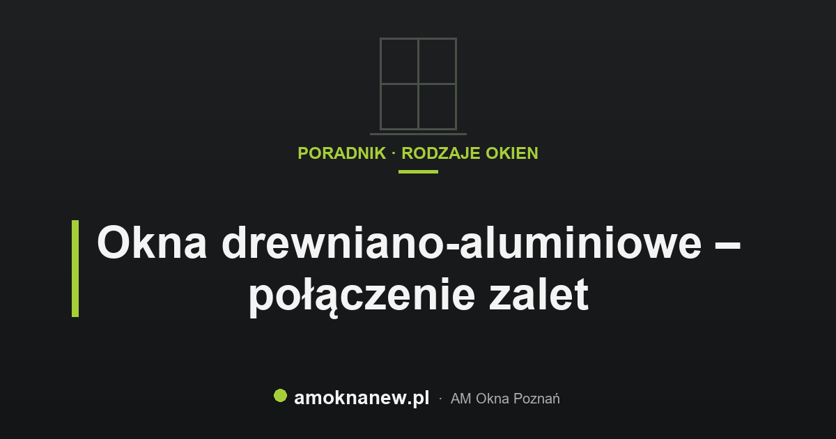 Okna drewniano-aluminiowe – połączenie zalet Okna drewniano-aluminiowe – połączenie zalet