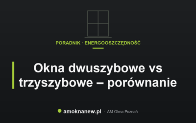 Świat okien blog 9 Okna dwuszybowe vs trzyszybowe – porównanie