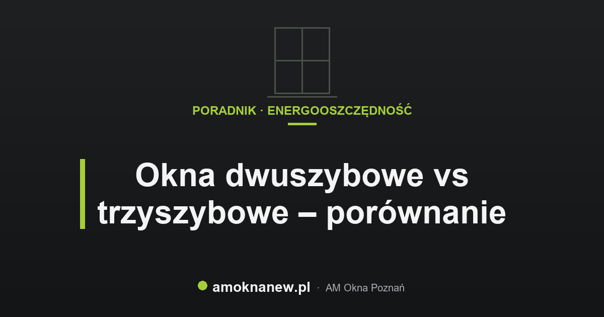 Okna dwuszybowe vs trzyszybowe – porównanie