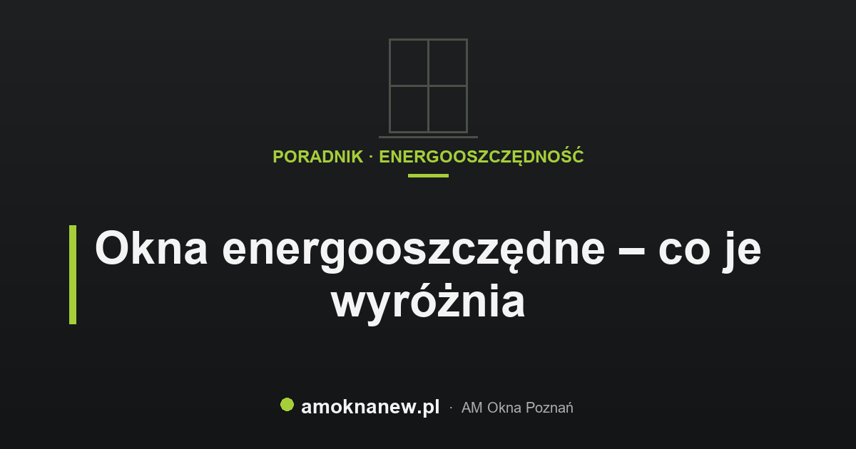 Okna energooszczędne – co je wyróżnia Okna energooszczędne – co je wyróżnia