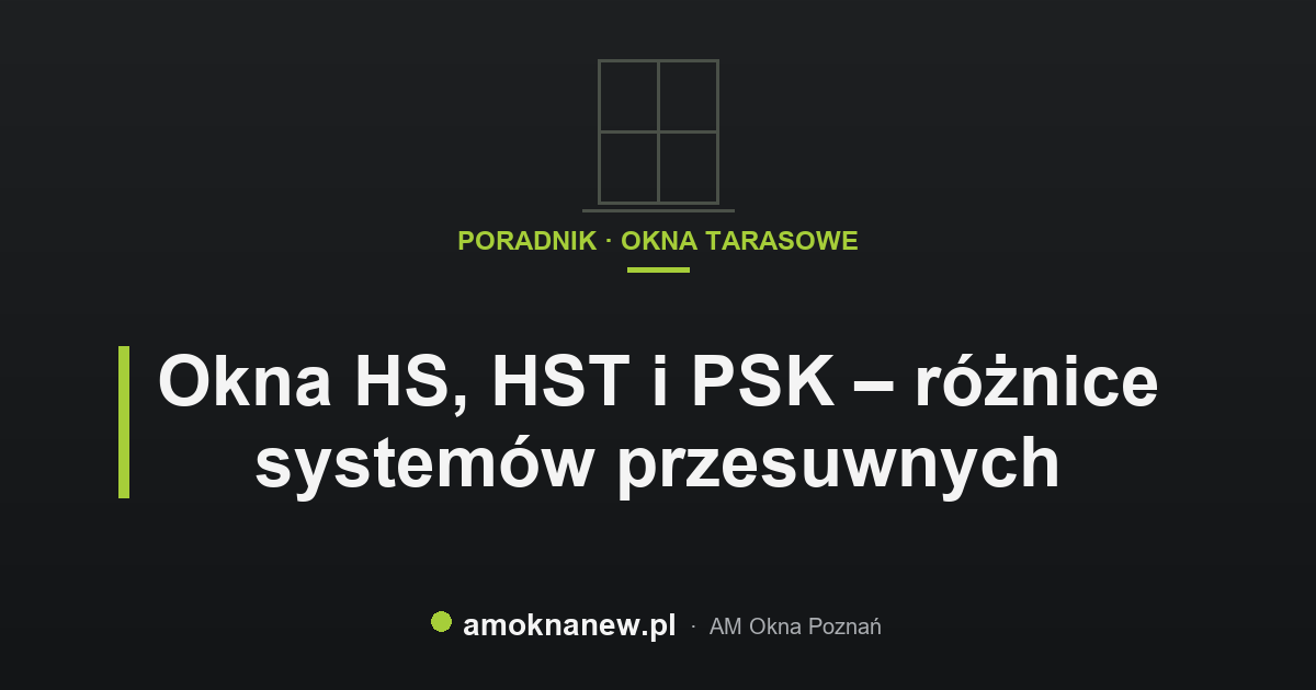 Okna HS, HST i PSK – różnice systemów przesuwnych Okna HS, HST i PSK – różnice systemów przesuwnych