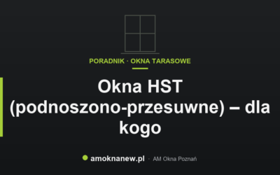 Okna HST (podnoszono-przesuwne) – dla kogo