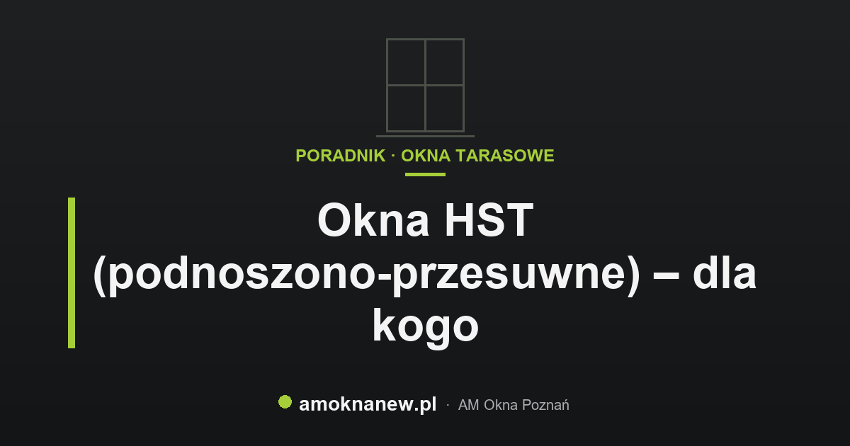 Okna HST (podnoszono-przesuwne) – dla kogo