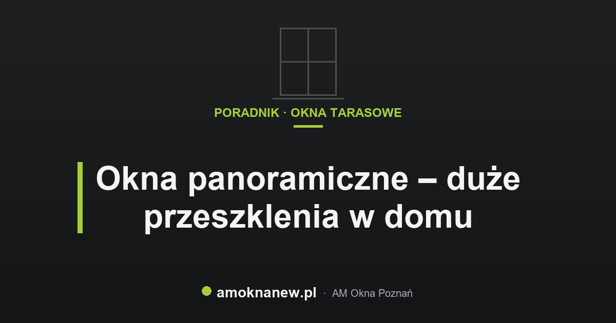 Okna panoramiczne – duże przeszklenia w domu