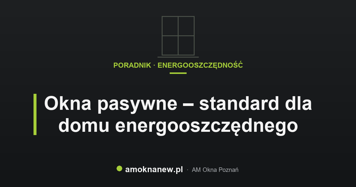Okna pasywne – standard dla domu energooszczędnego
