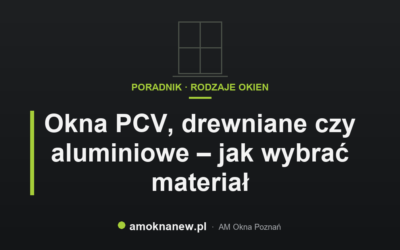 Świat okien blog 19 Okna PCV, drewniane czy aluminiowe – jak wybrać materiał