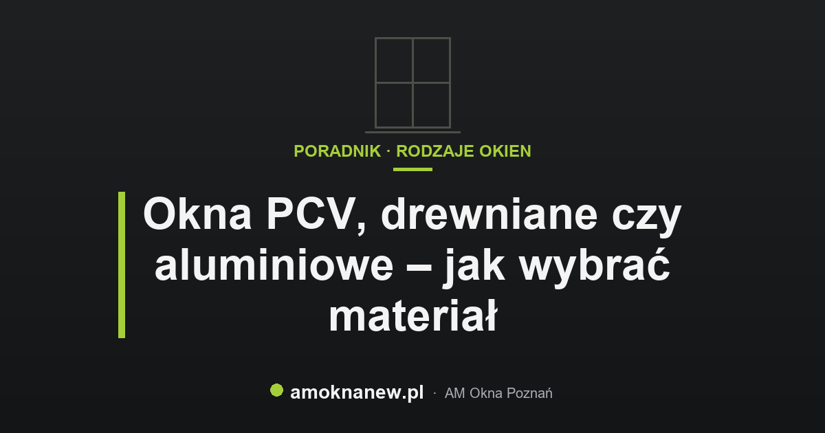 Okna PCV, drewniane czy aluminiowe – jak wybrać materiał Okna PCV, drewniane czy aluminiowe – jak wybrać materiał