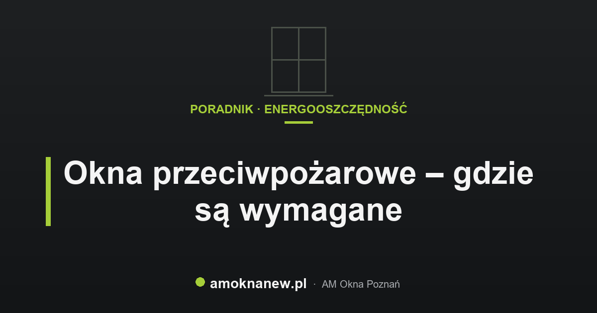 Okna przeciwpożarowe – gdzie są wymagane