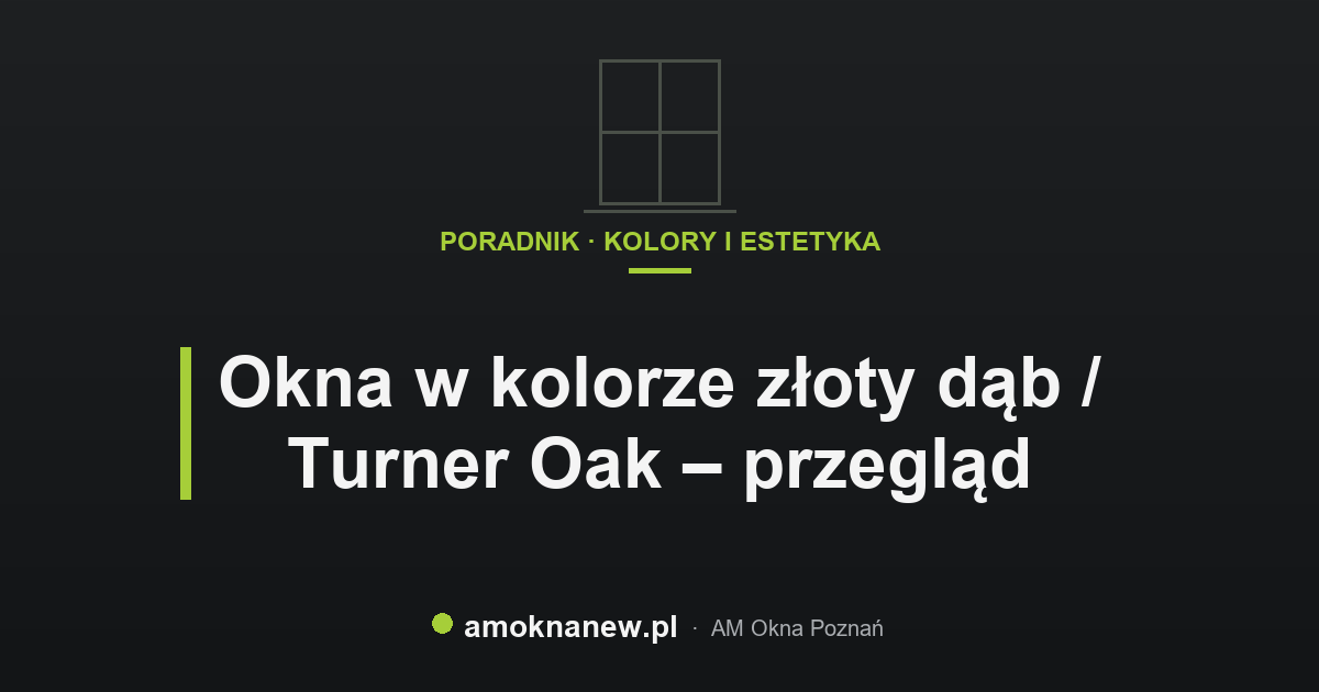 Okna w kolorze złoty dąb / Turner Oak – przegląd Okna w kolorze złoty dąb / Turner Oak – przegląd