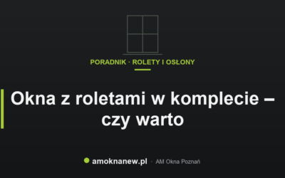 Świat okien blog 29 Okna z roletami w komplecie – czy warto