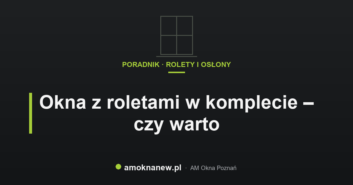 Okna z roletami w komplecie – czy warto Okna z roletami w komplecie – czy warto