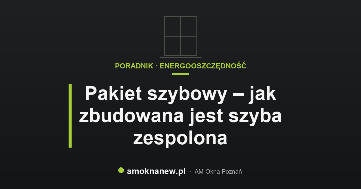 Pakiet szybowy – jak zbudowana jest szyba zespolona