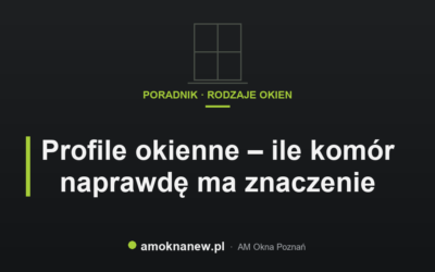 Profile okienne – ile komór naprawdę ma znaczenie