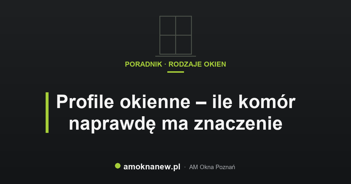 Profile okienne – ile komór naprawdę ma znaczenie