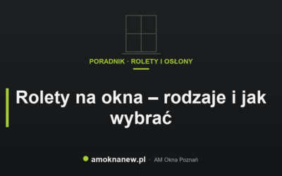 Świat okien blog 21 Rolety na okna – rodzaje i jak wybrać
