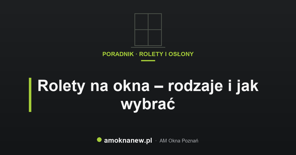 Rolety na okna – rodzaje i jak wybrać