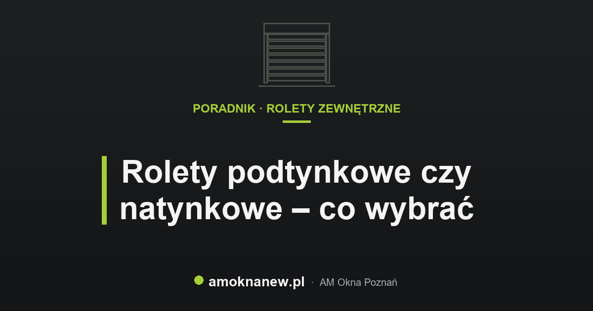Rolety podtynkowe czy natynkowe – co wybrać