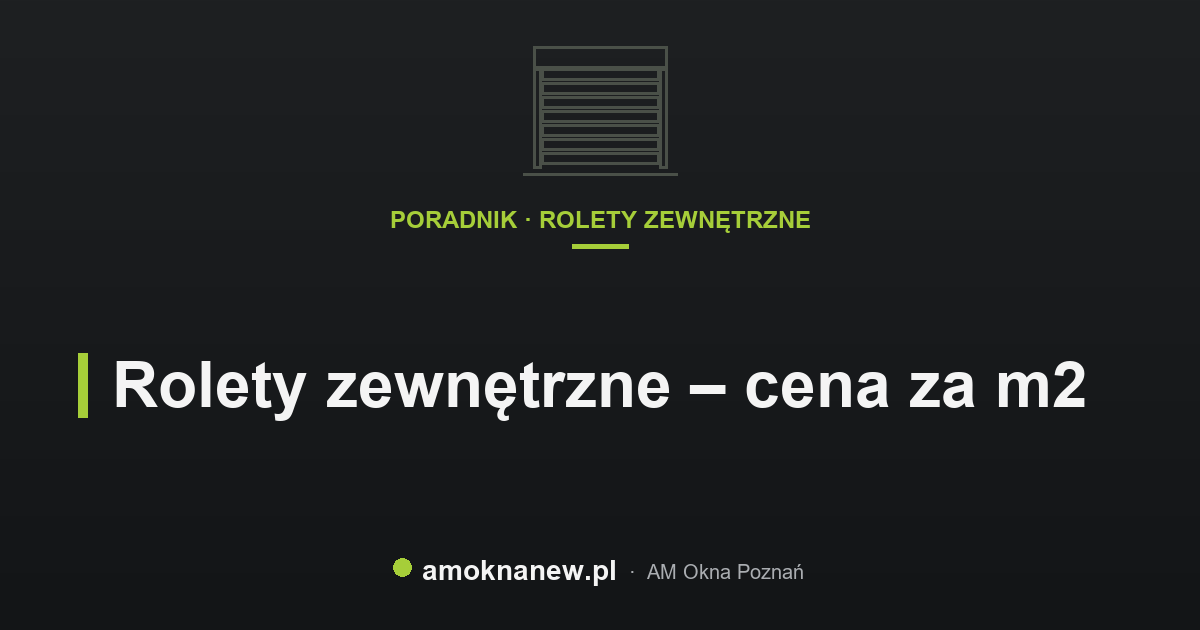 Rolety zewnętrzne – cena za m2 Rolety zewnętrzne – cena za m2