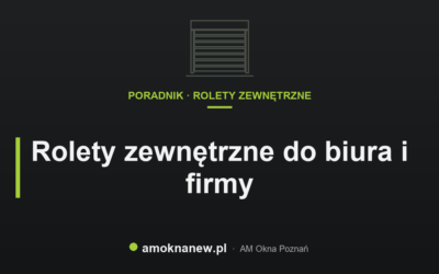 Świat okien blog 24 Rolety zewnętrzne do biura i firmy