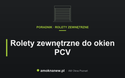 Świat okien blog 10 Rolety zewnętrzne do okien PCV