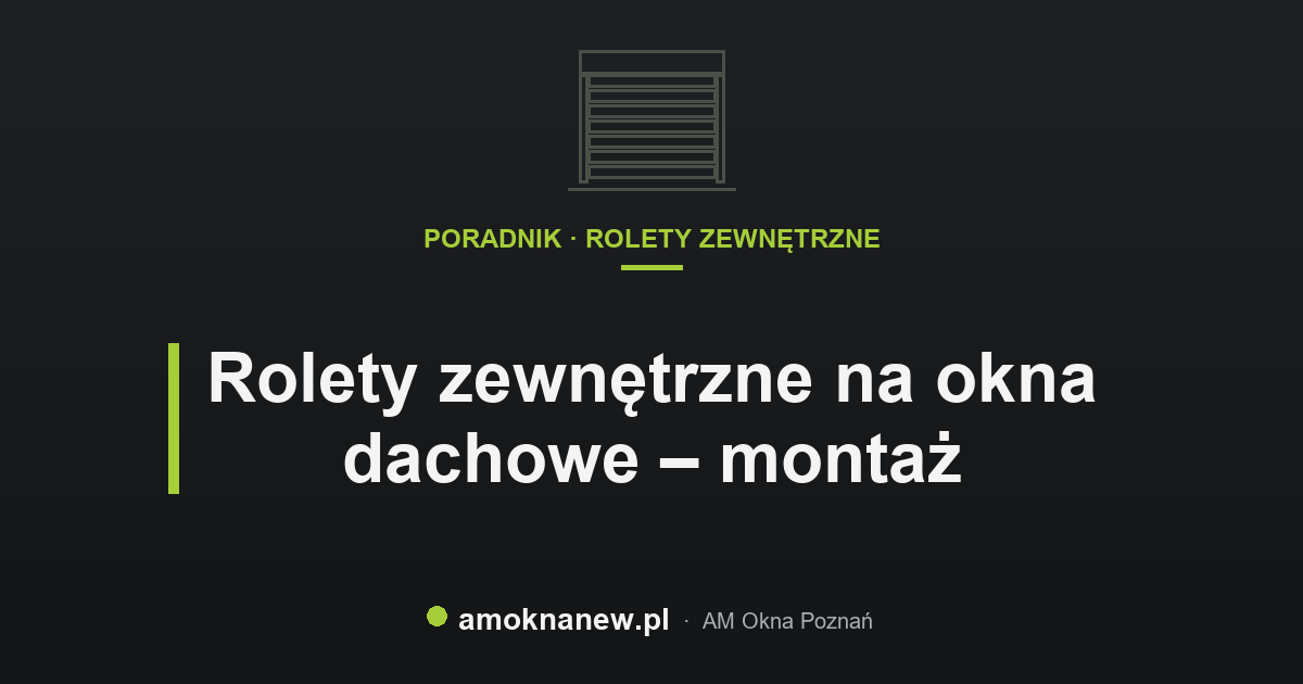 Rolety zewnętrzne na okna dachowe – montaż