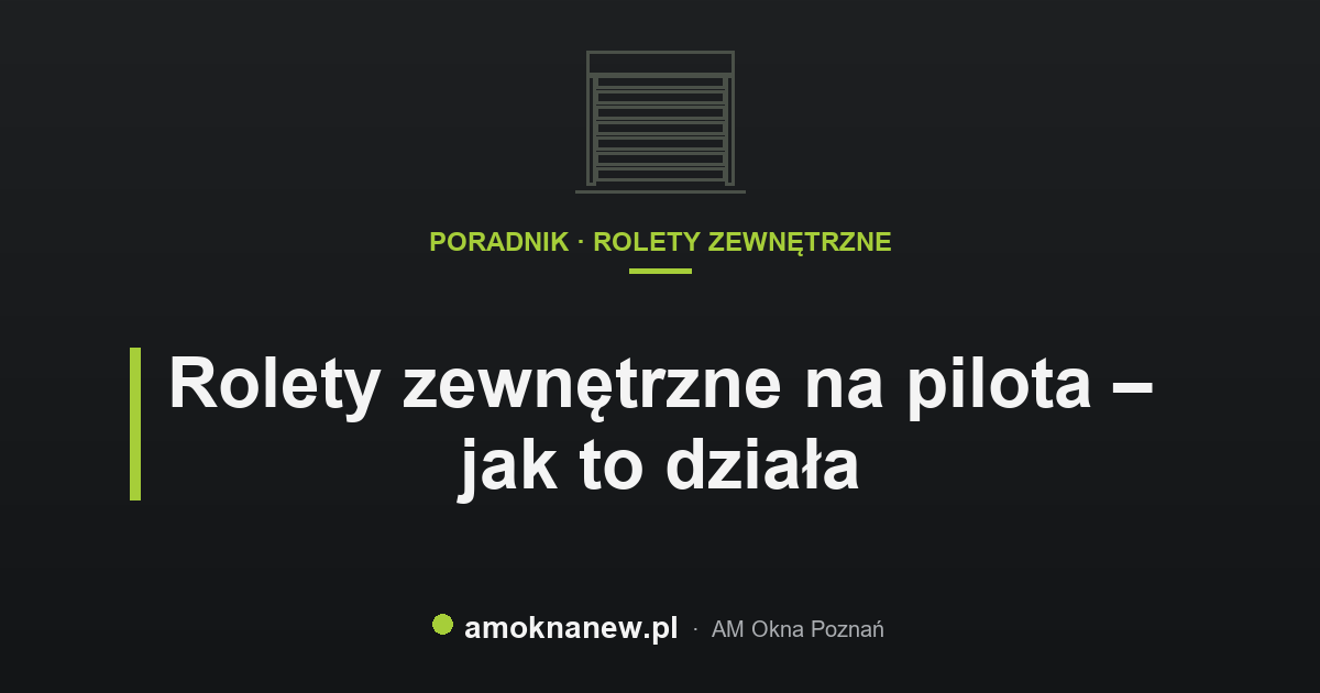 Rolety zewnętrzne na pilota – jak to działa Rolety zewnętrzne na pilota – jak to działa