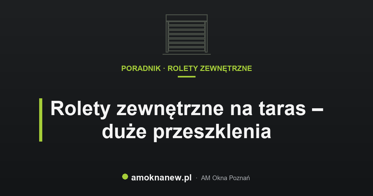 Rolety zewnętrzne na taras – duże przeszklenia
