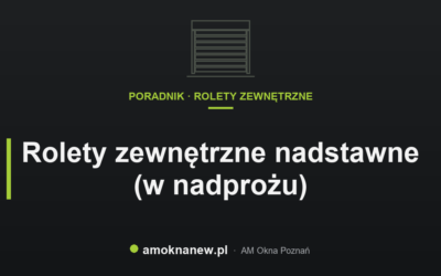 Świat okien blog 8 Rolety zewnętrzne nadstawne (w nadprożu)