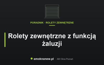 Świat okien blog 30 Rolety zewnętrzne z funkcją żaluzji