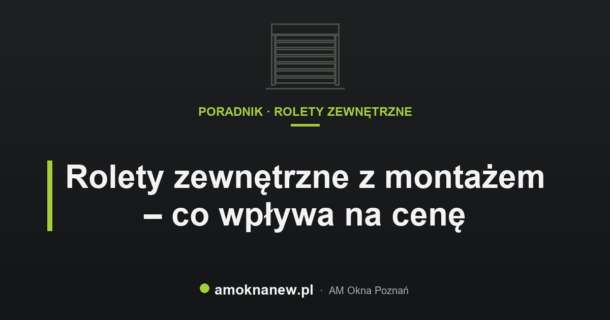 Rolety zewnętrzne z montażem – co wpływa na cenę Rolety zewnętrzne z montażem – co wpływa na cenę