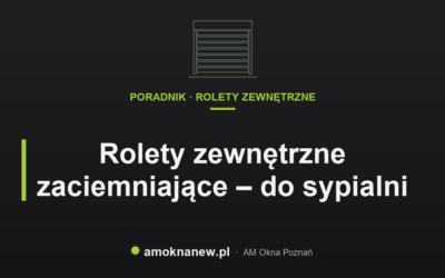 Rolety zewnętrzne zaciemniające – do sypialni