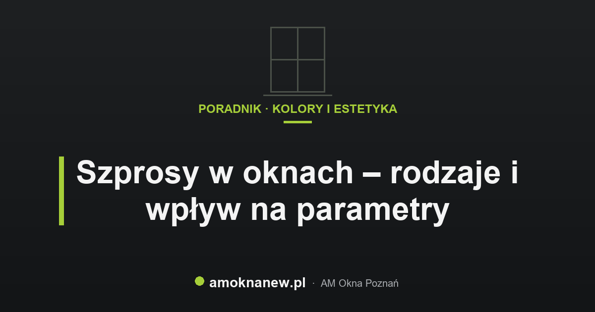 Szprosy w oknach – rodzaje i wpływ na parametry Szprosy w oknach – rodzaje i wpływ na parametry