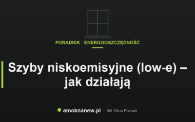 Szyby niskoemisyjne (low-e) – jak działają