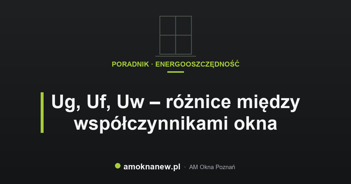 Ug, Uf, Uw – różnice między współczynnikami okna Ug, Uf, Uw – różnice między współczynnikami okna