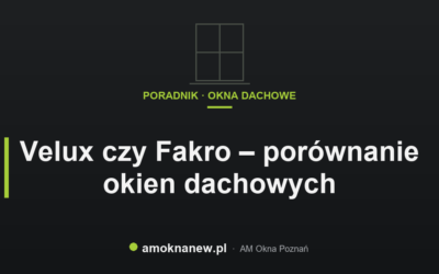 Velux czy Fakro – porównanie okien dachowych