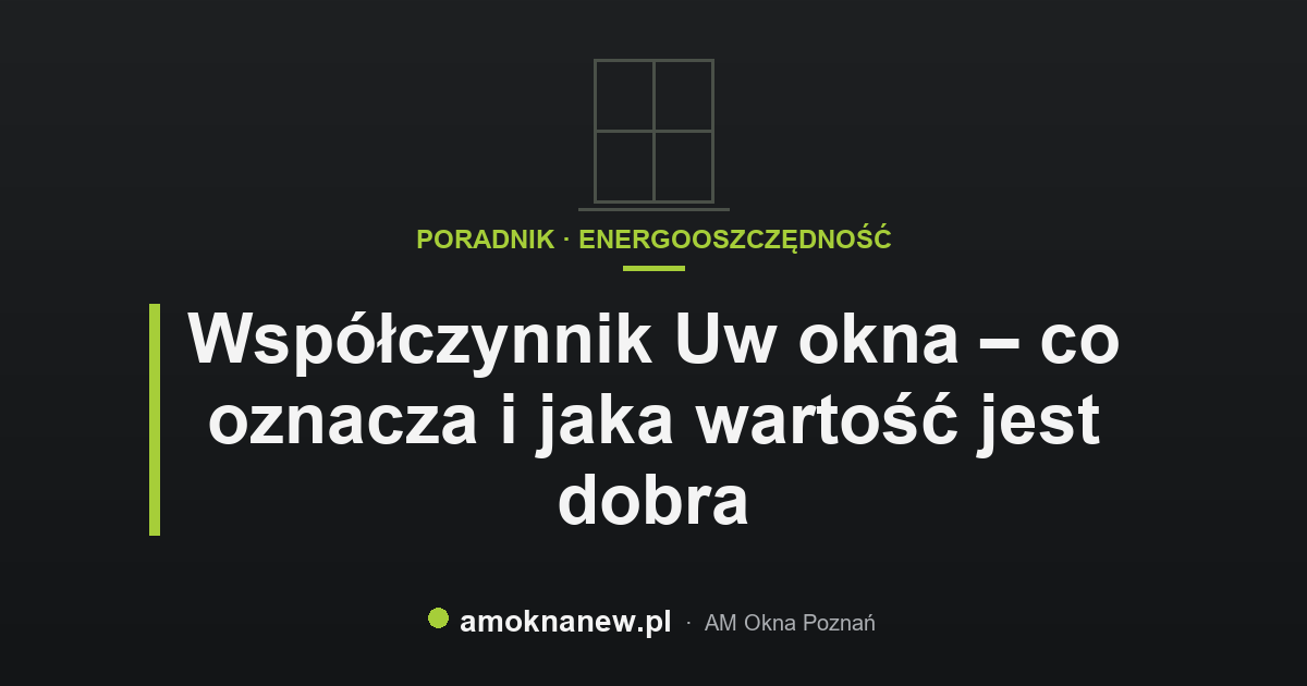 Współczynnik Uw okna – co oznacza i jaka wartość jest dobra Współczynnik Uw okna – co oznacza i jaka wartość jest dobra