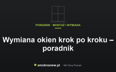 Wymiana okien krok po kroku – poradnik