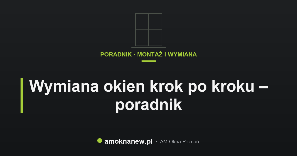 Wymiana okien krok po kroku – poradnik Wymiana okien krok po kroku – poradnik