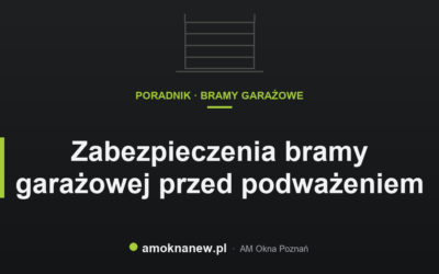 Zabezpieczenia bramy garażowej przed podważeniem