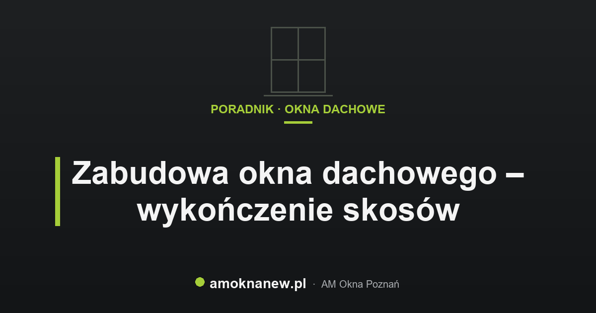 Zabudowa okna dachowego – wykończenie skosów