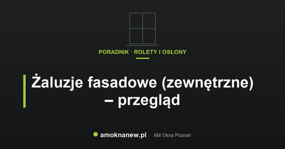 Żaluzje fasadowe (zewnętrzne) – przegląd Żaluzje fasadowe (zewnętrzne) – przegląd