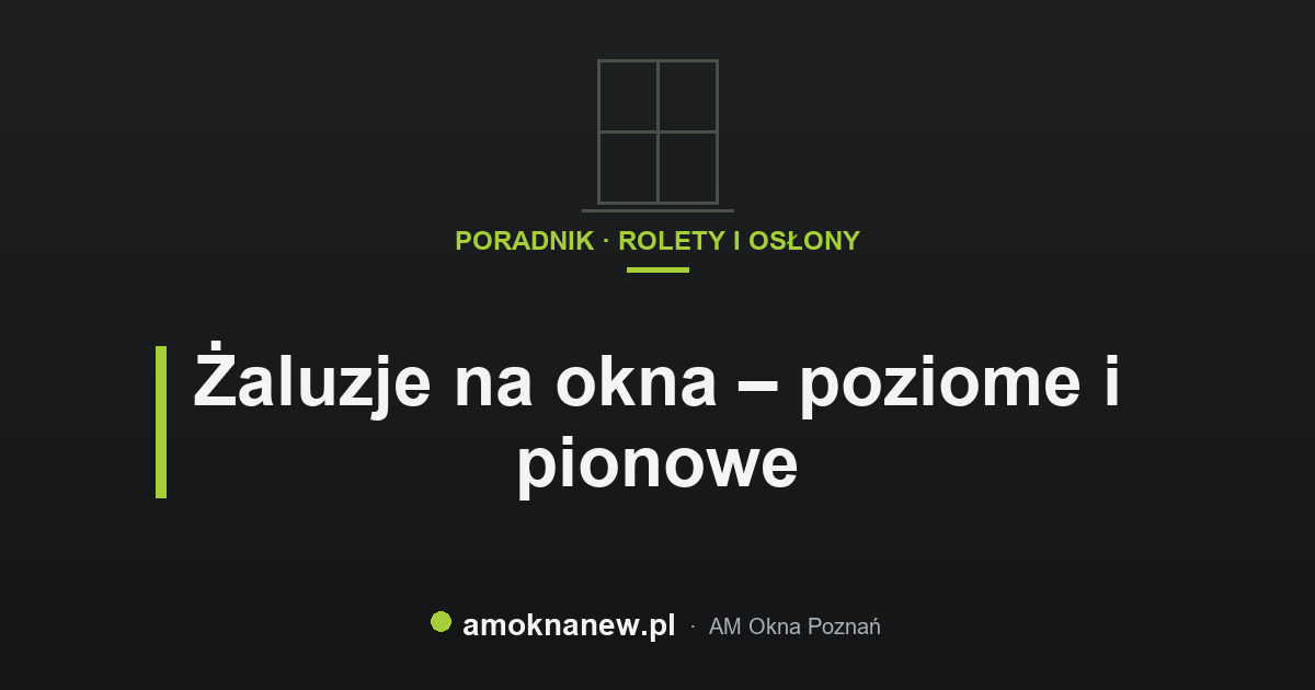 Żaluzje na okna – poziome i pionowe